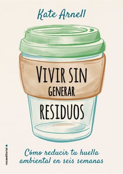 Vivir sin generar residuos - Cómo reducir tu huella ambiental es seis semanas