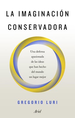 La imaginación conservadora - Una defensa apasionada de las ideas que han hecho del mundo un lugar mejor