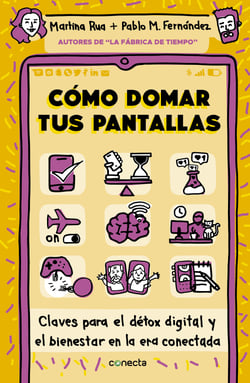 Cómo domar tus pantallas - Claves para el détox digital y el bienestar en la era conectada