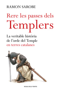 Rere les passes dels templers - La veritable història de l'ordre del Temple en terres catalanes