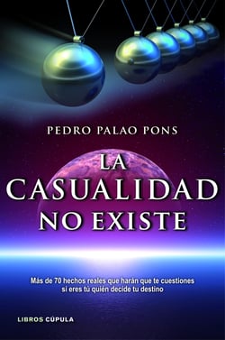 La casualidad no existe - Más de 70 hechos reales que harán que te cuestiones si eres tú quién decide tu d