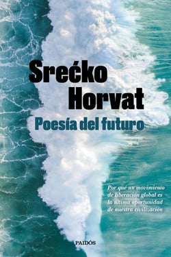 Poesía del futuro - Por qué un movimiento de liberación global es la última oportunidad de nuestra civilización