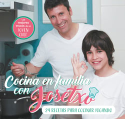 Cocina en familia con Josetxo - 24 recetas para jugar cocinando (o cocinar jugando)