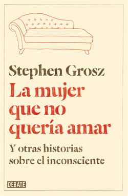 La mujer que no quería amar - Y otras historias sobre el inconsciente