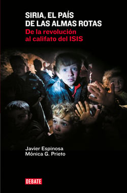 Siria, el país de las almas rotas - De la revolución al califato del ISIS