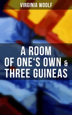 A Room of One's Own &amp; Three Guineas