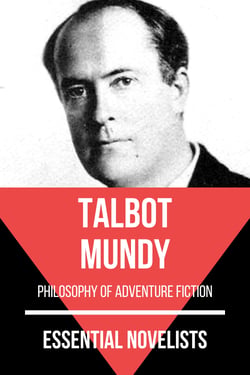 Essential Novelists - Talbot Mundy - philosophy of adventure fiction