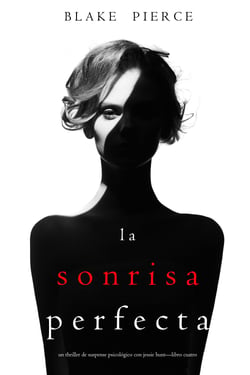 La Sonrisa Perfecta (Un Thriller de Suspense Psicológico con Jessie Hunt—Libro Cuatro)