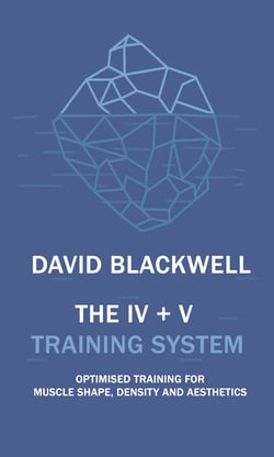 The IV + V Training System - Optimised Training For Muscle Shape, Density And Aesthetics
