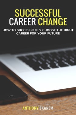 Successful Career Change - How to Successfully Choose the Right Career for Your Future