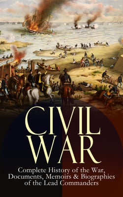 CIVIL WAR – Complete History of the War, Documents, Memoirs &amp; Biographies of the Lead Commanders