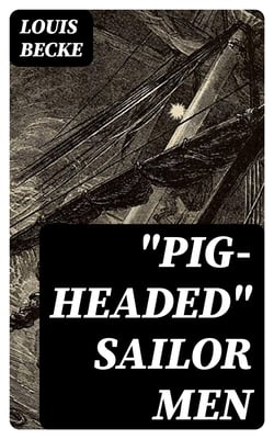 "Pig-Headed" Sailor Men - From "The Strange Adventure Of James Shervinton and Other / Stories" - 1902