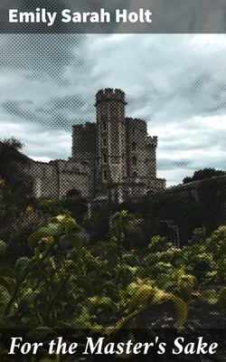 For the Master's Sake - A Story of the Days of Queen Mary