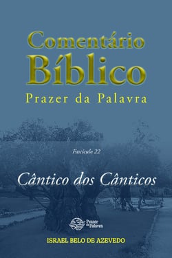 Comentário Bíblico Prazer da Palavra, fascículo 22 — Cântico dos Cânticos - Cântico dos Cânticos