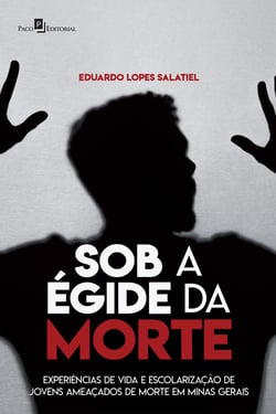 Sob a égide da morte - Experiências de vida e escolaridade de jovens ameaçados de morte em Minas Gerais
