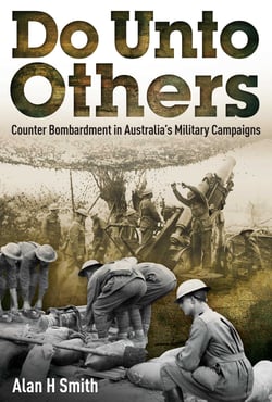 Do Unto Others - Counter Bombardment in Australia's Military Campaigns