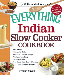 The Everything Indian Slow Cooker Cookbook - Includes Pineapple Raita, Tandoori Chicken Wings, Mulligatawny Soup, Lamb Vindaloo, Five-Spice Strawberry Chutney...and hundreds more!