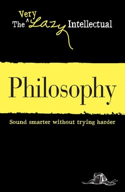 Philosophy - Sound smarter without trying harder