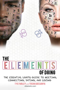 The Elements of D8ing - The Essential LGBTQ Guide to Meeting, Connecting, Dating, and Loving