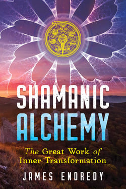 Shamanic Alchemy - The Great Work of Inner Transformation