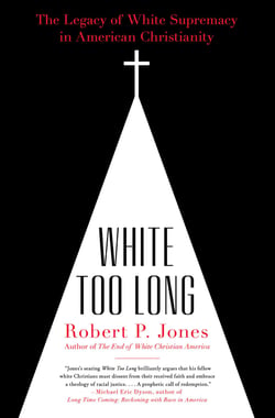 White Too Long - The Legacy of White Supremacy in American Christianity
