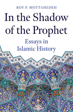 In the Shadow of the Prophet - Essays in Islamic History