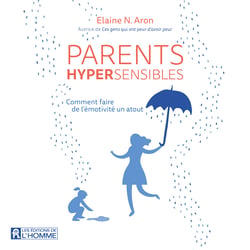 Parents hypersensibles - Comment faire de l'émotivité un atout