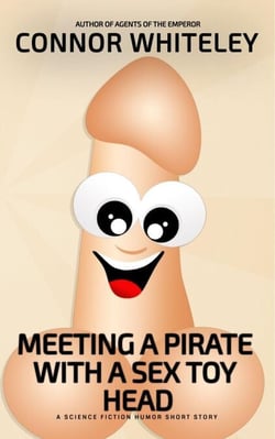 Meeting A Pirate With A Sex Toy Head: A Science Fiction Humor Short Story - Agents of The Emperor Science Fiction Stories