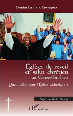 Eglises de réveil et salut chrétien au Congo-Kinshasa - Quels défis pour l'Eglise catholique ?