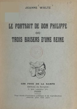 Le portrait de Don Philippe - Ou Trois baisers d'une reine