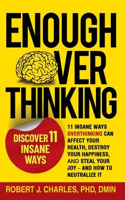 Enough Overthinking: 11 Insane Ways Overthinking Can Affect Your Health,  Destroy Your Happiness, and Steal Your Joy  – and How to Neutralize It - Overthinking