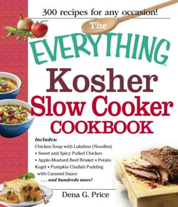 The Everything Kosher Slow Cooker Cookbook - Includes Chicken Soup with Lukshen Noodles, Apple-Mustard Beef Brisket, Sweet and Spicy Pulled Chicken, Potato Kugel, Pumpkin Challah Pudding with Caramel Sauce and hundreds more!