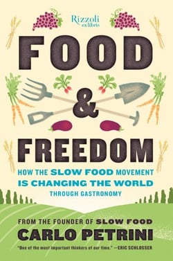 Food &amp; Freedom - How the Slow Food Movement Is Changing the World Through Gastronomy