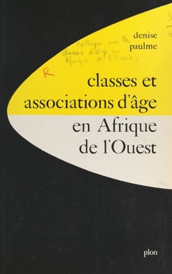 Classes et associations d'âge en Afrique de l'Ouest - Communications présentées au Colloque sur les classes d'âge en Afrique de l'ouest, mai 1969, Paris