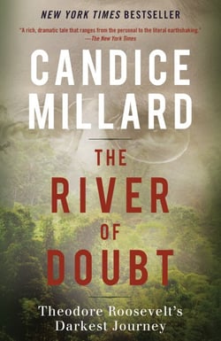 The River of Doubt - Theodore Roosevelt's Darkest Journey