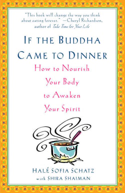 If the Buddha Came to Dinner - How to Nourish Your Body to Awaken Your Spirit