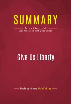 Summary: Give Us Liberty - Review and Analysis of Dick Armey and Matt Kibbe's Book