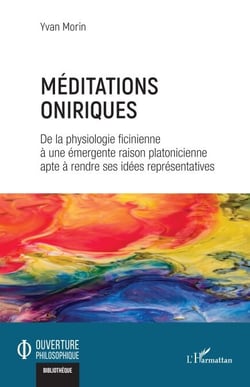 Méditations oniriques - De la physiologie ficinienne à une émergente raison platonicienne apte à rendre ses idées représentatives