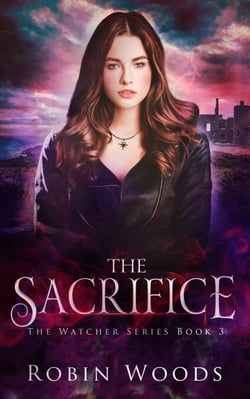 The Sacrifice: The Watcher Series: Book Three - The Watcher Series, #3