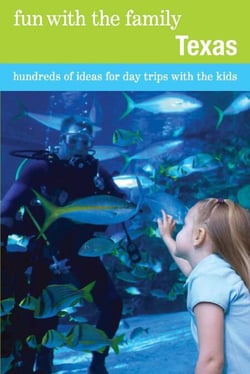 Fun with the Family Texas - Hundreds of Ideas for Day Trips with the Kids