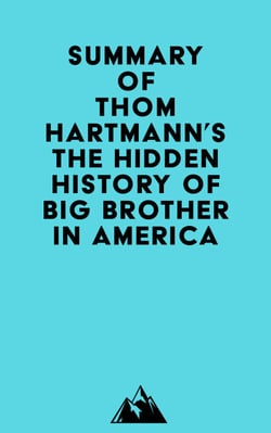 Summary of Thom Hartmann's The Hidden History of Big Brother in America