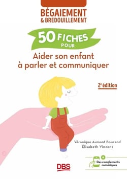 Aider son enfant à parler et communiquer - 50 fiches contre le bégaiement et le bredouillement