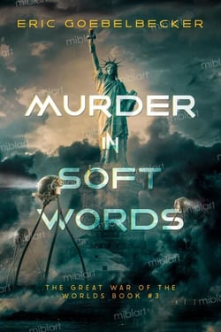 Murder in Soft Words: A Sequel to War of the Worlds - The Great War of the Worlds, #3