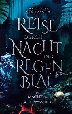 Reise durch Nacht und Regenblau - Die Macht der Weltenwandler 3