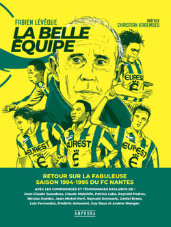 La Belle équipe - Retour sur la fabuleuse saison 1994-1995 du FC Nantes