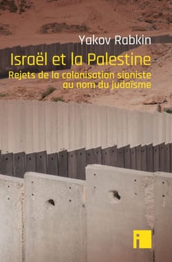 Israël et la Palestine - Rejets de la colonisation sioniste au nom du judaïsme