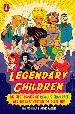 Legendary Children - The First Decade of RuPaul's Drag Race and the Last Century of Queer Life