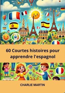 60 Histoires Bilingues pour Apprendre l'Espagnol : Débutants et Intermédiaires