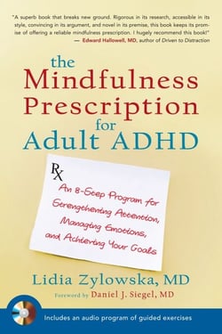 The Mindfulness Prescription for Adult ADHD - An 8-Step Program for Strengthening Attention, Managing Emotions, and Achieving Your Goals