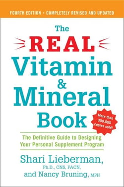 The Real Vitamin and Mineral Book, 4th edition - The Definitive Guide to Designing Your Personal Supplement Program